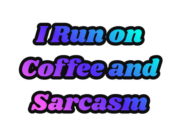 I Run On Coffee And Sacasm Art | Lilly's Artwork/Gallery Gems