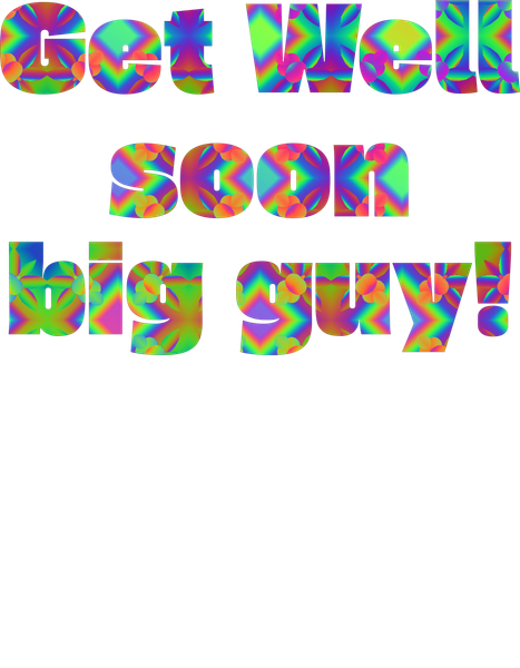 Get Well Soon Big Guy! Art | Lilly's Artwork/Gallery Gems