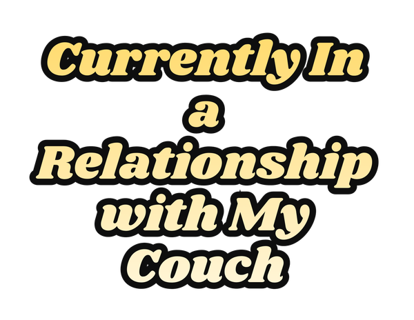 Currently In A Relationship With My Couch Art | Lilly's Artwork/Gallery Gems