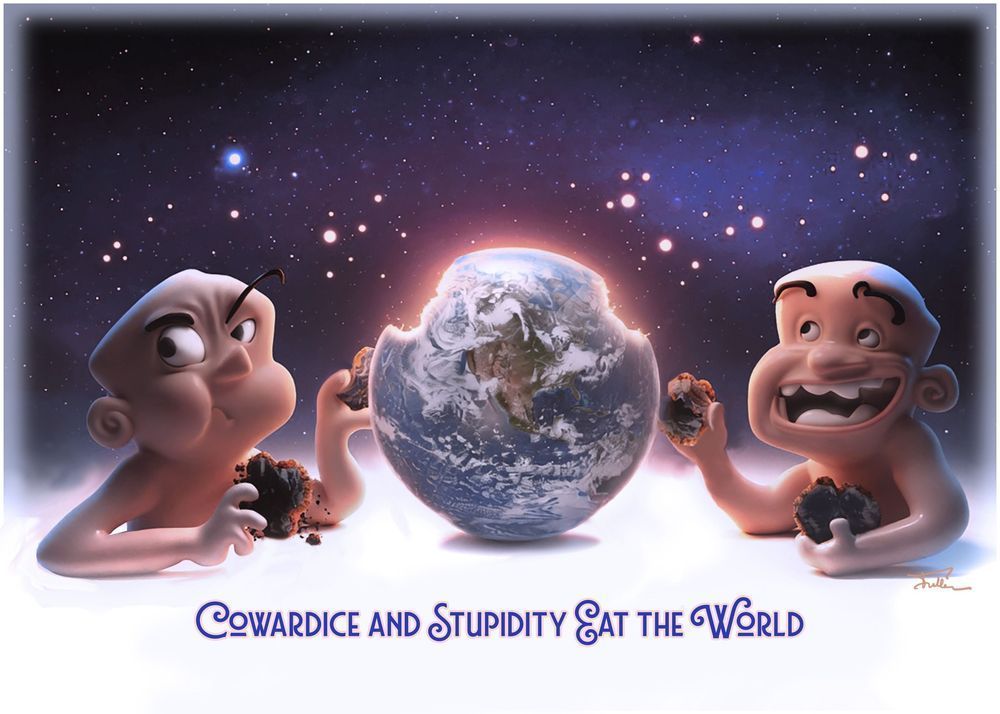 Cowardice And Stupidity Eat The World 2 Art | Art of Van Evan Fuller