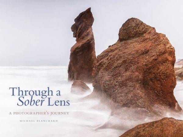 "Through A Sober Lens:  A Photographer's Journey" | Michael Blanchard Inspirational Photography - Crossroads Gallery